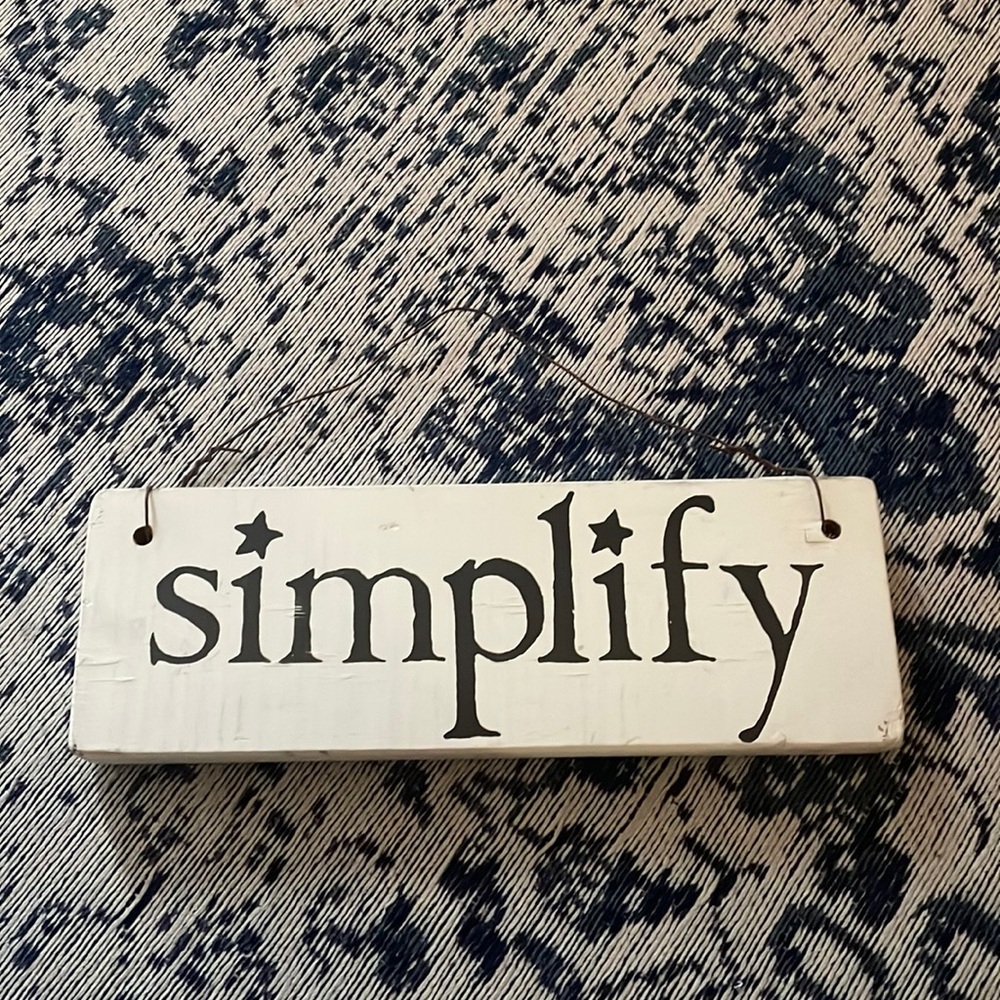 Sign reminding us to “simplify” 😜 painted wood and metal hanger.